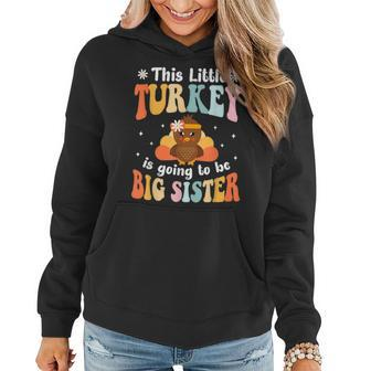 This Little Turkey Is Going To Be A Big Sister Thanksgiving Women Hoodie | Mazezy