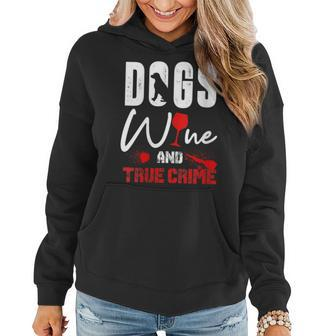 True Crime Wine Lover Dog Lover True Crime Women Hoodie - Seseable