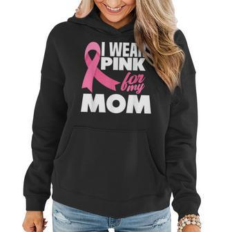 I Wear Pink For My Mom Mother Breast Cancer Awareness Women Hoodie | Mazezy