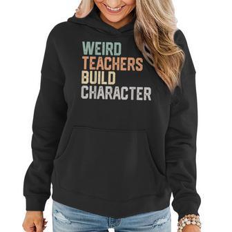 Weird Teachers Build Character Teachers Retro Vintage Women Hoodie - Monsterry