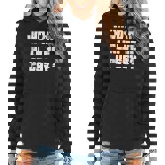 Who Ate All The Pussy Funny Sarcastic Adult Humor Women Hoodie - Thegiftio UK