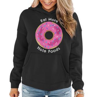 Womens Eat More Hole Whole Foods Doughnut Pink Sprinklers Gift Women Hoodie - Thegiftio UK
