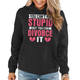 You Cant Fix Stupid But You Can Divorce It Divorcee Party It Gifts Women Hoodie | Mazezy AU