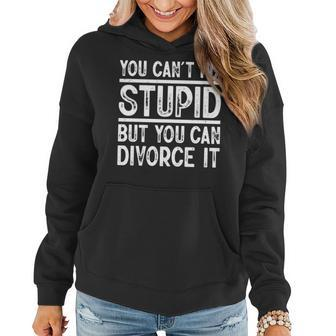You Cant Fix Stupid But You Can Divorce It Funny Divorce It Gifts Women Hoodie | Mazezy
