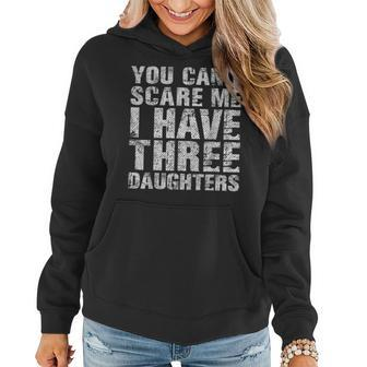 You Cant Scare Me I Have Three Daughters Dad Father Day Women Hoodie | Mazezy