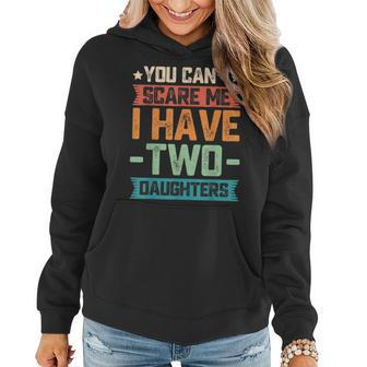 You Cant Scare Me I Have Two Daughters Fathers Day Gift Women Hoodie - Thegiftio UK