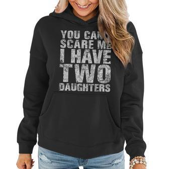 You Cant Scare Me I Have Two Daughters Girl Dad Father Day Women Hoodie | Mazezy DE