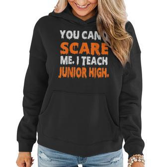 You Cant Scare Me I Teach Junior High Funny Teacher Gifts For Teacher Funny Gifts Women Hoodie | Mazezy