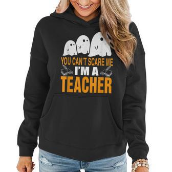 You Cant Scare Me Im A Teacher Funny Halloween Costume Funny Halloween Funny Gifts Women Hoodie | Mazezy
