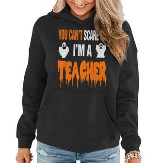 You Cant Scare Me Im A Teacher Funny Halloween Party Gift Funny Halloween Funny Gifts Women Hoodie | Mazezy