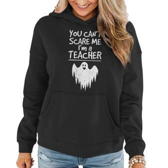 You Cant Scare Me Im A Teacher Halloween School Ghost Fun Teacher Halloween Funny Gifts Women Hoodie | Mazezy