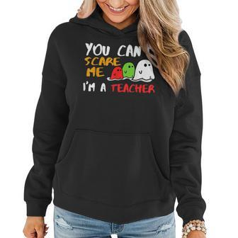 You Cant Scare Me Im A Teacher Teacher Gifts Women Hoodie | Mazezy