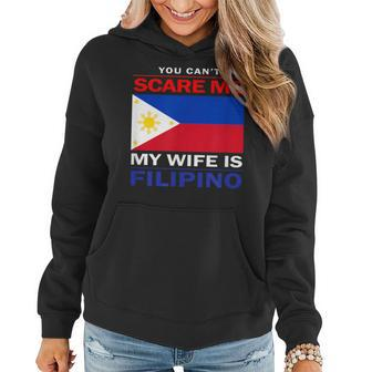 You Cant Scare Me My Wife Is Filipino Funny Husbands Women Hoodie - Monsterry CA