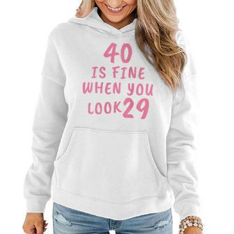 40 Is Fine When You Look 29 40Th Birthday Women Hoodie - Seseable