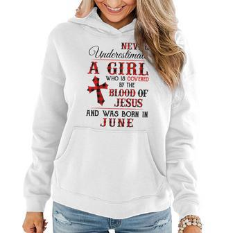 A Girl Covered The Blood Of Jesus And Was Born In June Gift For Womens Women Hoodie - Seseable