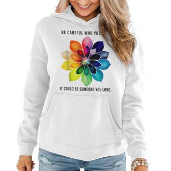 Be Careful Who You Hate It Could Be Someone You Love Women Hoodie | Mazezy