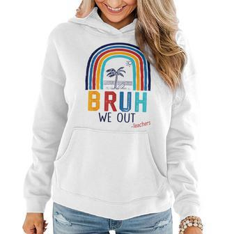 Bruh We Out End Of School Year Last Day Of School Teacher Women Hoodie | Mazezy
