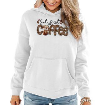 But First Coffee Lover Gift Coffee Drinking Caffeine Leopard Women Hoodie - Seseable