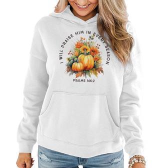 Christian Bible Verse I Praise Him In Every Fall Season Women Hoodie - Thegiftio UK