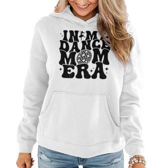 In My Dance Mom Era Groovy Disco Ball Dance Lover On Back Women Hoodie - Seseable