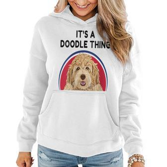 Dog Lover Its A Doodle Thing Novelty Gift Funny Labradoodle Gift For Womens Women Hoodie | Mazezy