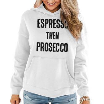Espresso Then Prosecco Fun Coffee And Wine Humor Women Hoodie | Mazezy