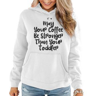 Funny Mom Gift May Your Coffee Be Stronger Than Your Toddler Gifts For Mom Funny Gifts Women Hoodie | Mazezy