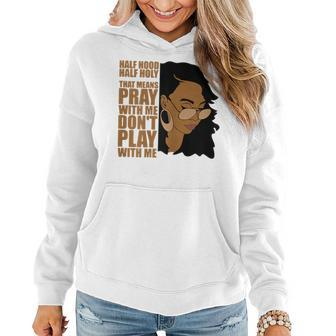 Half Hood Half Holy Dont Play Withme Melanin Afro Pride Women Hoodie | Mazezy
