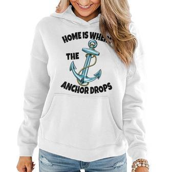 Home Is Where The Anchor Drops Funny Women Anchor Cruise Women Hoodie | Mazezy