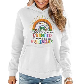 Hungry Caterpillar If Nothing Change There'd Be No Butterfly Women Hoodie - Seseable