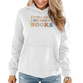 I Still Read Childrens Book Quote Study Student Library Gift For Womens Women Hoodie | Mazezy