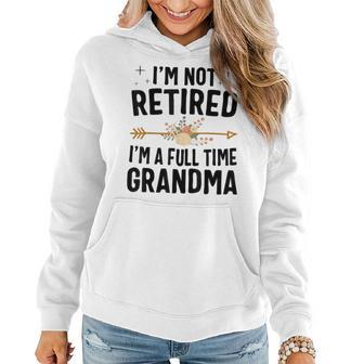I'm Not Retired I'm A Full Time Grandma Women Hoodie - Seseable