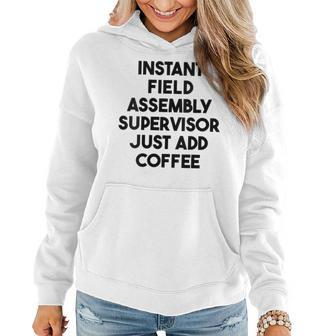 Instant Field Assembly Supervisor Just Add Coffee Women Hoodie | Mazezy