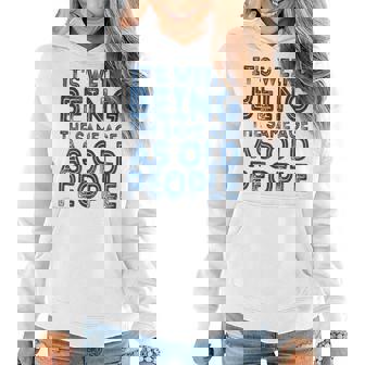 Its Weird Being The Same Age As Old People Retro Sarcastic Funny Designs Gifts For Old People Funny Gifts Women Hoodie | Mazezy