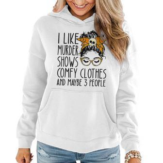 Messy Bun I Like Murder Shows Comfy Cloth And Maybe 3 People Women Hoodie | Mazezy CA