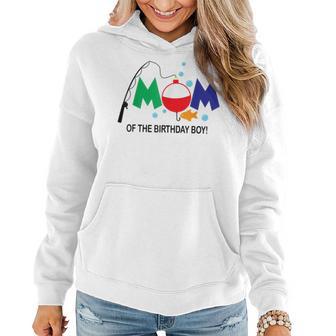 Mom Of The Birthday Boy 1St Birthday Fishing Theme Boy Women Hoodie - Seseable