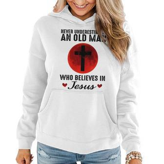 Never Underestimate An Old Man Who Believes In Jesus Old Man Funny Gifts Women Hoodie | Mazezy