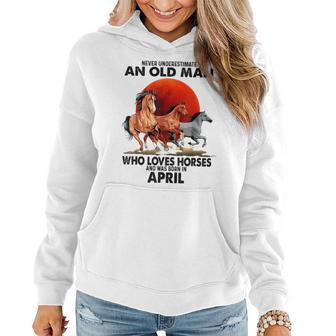 Never Underestimate An Old Man Who Love Horses April Women Hoodie - Seseable