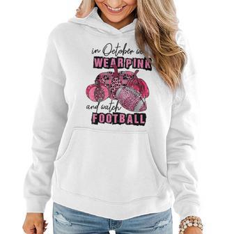 In October We Wear Pink And Watch Football Breast Women Hoodie - Thegiftio UK