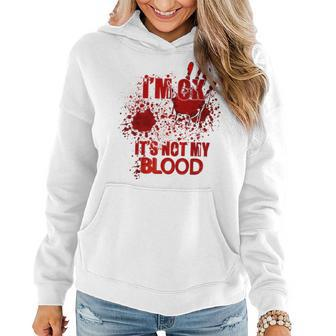 Im Ok Its Not My Blood Humor Sarcastic Bloody Halloween Women Hoodie - Thegiftio UK