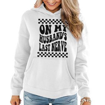 On My Husbands Last Nerve Wife Life Funny Gifts For Wife Women Hoodie | Mazezy