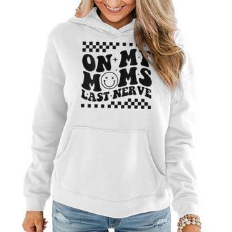 On My Moms Last Nerve For Kids Groovy Funny Mothers Day Mothers Day Funny Gifts Women Hoodie | Mazezy