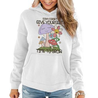 Retro Vintage Give Yourself Time To Grow Mushrooms Flowers Mushrooms Funny Gifts Women Hoodie | Mazezy