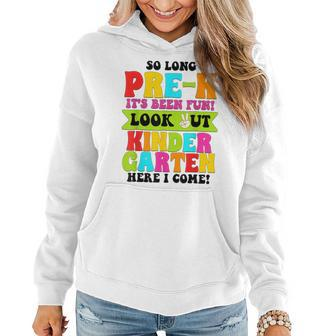 So Long Pre-K Its Been Fun Look Out Kindergarten Here I Come Women Hoodie | Mazezy