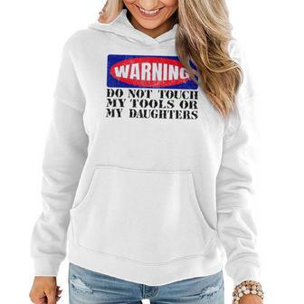 Warning Do Not Touch My Tools Or My Daughters Dad Mom Women Hoodie | Mazezy