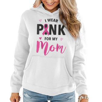 I Wear Pink For My Mom Breast Cancer Awareness Pink Ribbon Women Hoodie - Seseable