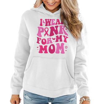 I Wear Pink For My Mom Breast Cancer Groovy Support Squads Women Hoodie | Mazezy