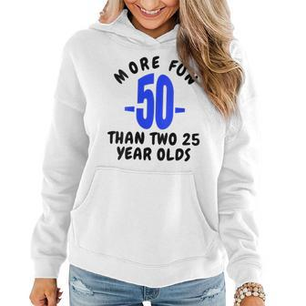 Womens 50 More Fun Than Two 25 Year Olds Funny 50Th Birthday Gift Women Hoodie - Thegiftio UK