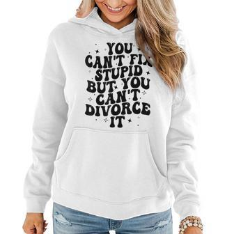 You Cant Fix Stupid But You Can Divorce It Funny Retro Retro Gifts Women Hoodie | Mazezy