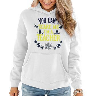You Cant Scare Me Im A Teacher Gift For Teacher Halloween Teacher Halloween Funny Gifts Women Hoodie | Mazezy